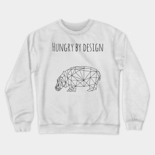 Hungry by design (blk text) Crewneck Sweatshirt